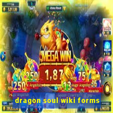 dragon soul wiki forms